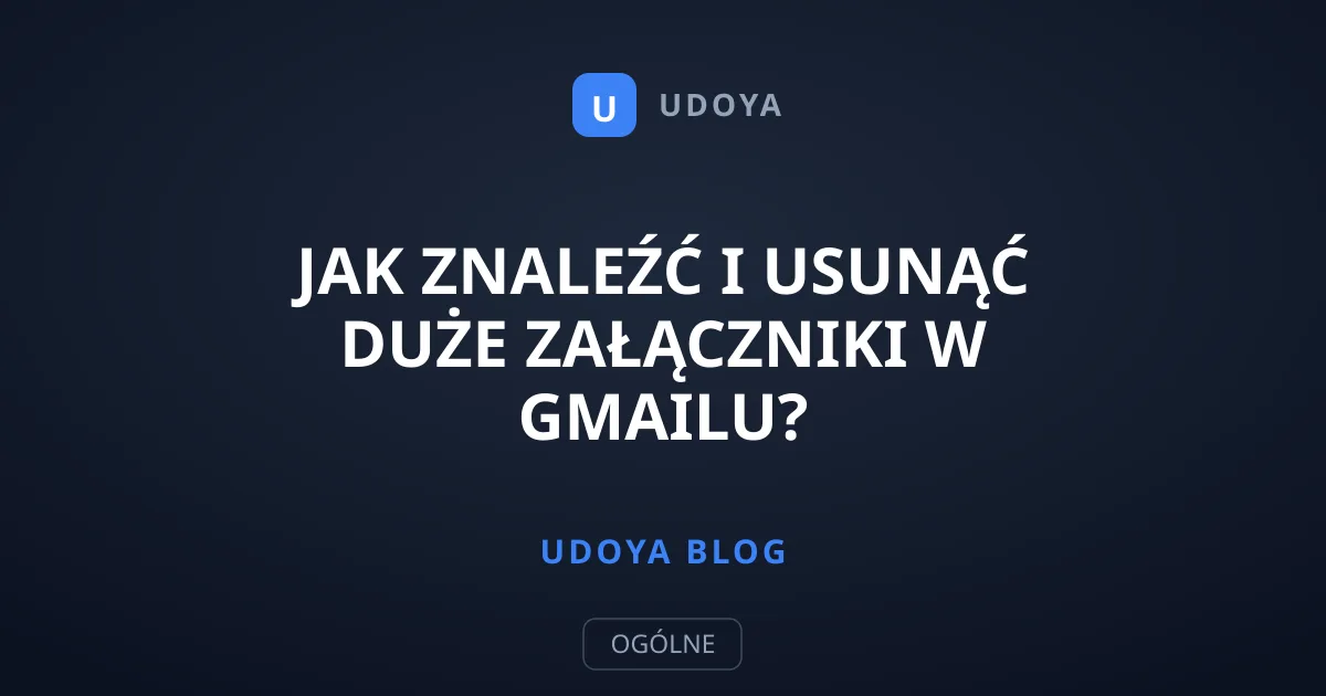 Jak znaleźć i usunąć duże załączniki w Gmailu?
